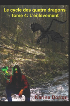 Le cycle des quatre dragons 4 : l'enlevement : 4 by Karine Dorion - Paperback