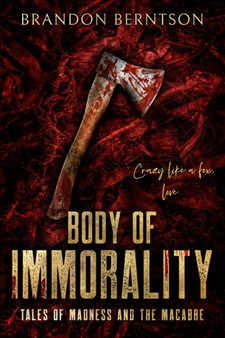 Body of Immorality : Tales of Madness and the Macabre: A Collection of Horror Tales by Brandon Berntson - Paperback