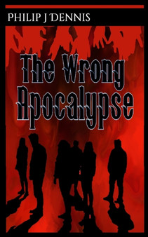 The Wrong Apocalypse by Philip J Dennis - Paperback