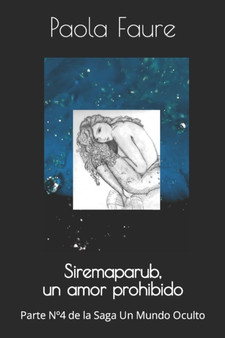 Siremaparub, un amor prohibido : Parte N??4 de la Saga Un Mundo Oculto : 4 by Paola Faure - Paperback