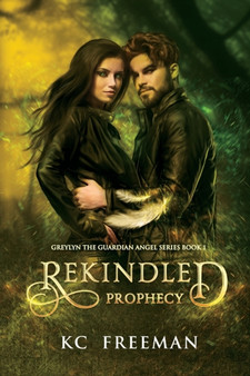 Rekindled Prophecy : Greylyn the Guardian Angel Book 1 : 1 by Kc Freeman - Paperback