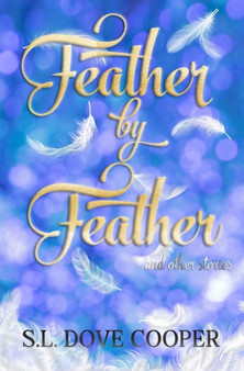 Feather by Feather and Other Stories by S L Dove Cooper - Paperback