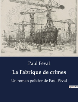 La Fabrique de crimes : Un roman policier de Paul Feval