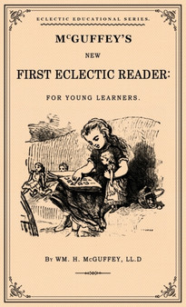McGuffey's First Eclectic Reader : A Facsimile of the 1863 Edition