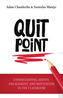 Quit Point : Understanding Apathy, Engagement, and Motivation in the Classroom