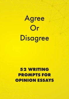 Agree or Disagree : 52 Writing Prompts for Opinion Essays : 2