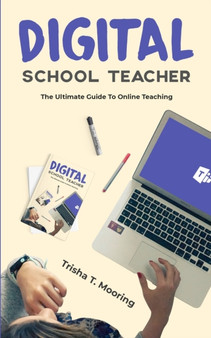 Digital School Teacher : The Ultimate Guide To Online Teaching