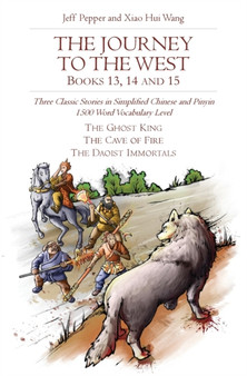 The Journey to the West, Books 13, 14 and 15 : Three Classic Stories in Simplified Chinese and Pinyin, 1500 Word Vocabulary Level