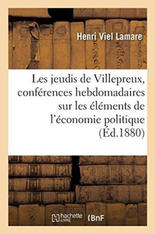 Les Jeudis de Villepreux, Petites Conferences Hebdomadaires d'Un Instituteur : Sur Les Elements de l'Economie Politique, A l'Usage de Toutes Les Ecoles