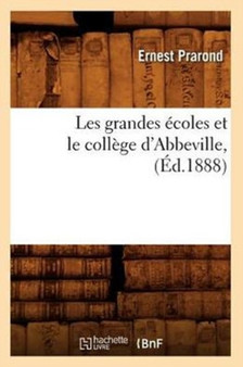 Les grandes ecoles et le college d'Abbeville, (Ed.1888)