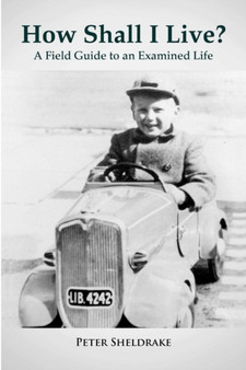 How Shall I Live? : A Field Guide to an Examined Life