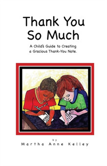 Thank You So Much : A Child's Guide to Creating a Gracious Thank-You Note