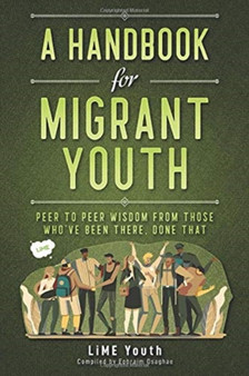 A Handbook for Migrant Youth : Peer To Peer Wisdom From Those Who've Been There, Done That