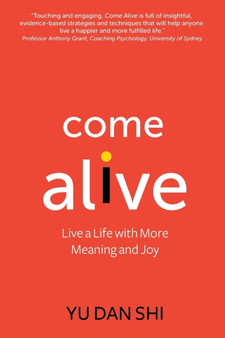 Come Alive : Live a Life with More Meaning and Joy