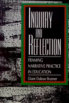 Inquiry and Reflection : Framing Narrative Practice in Education