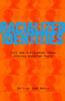 Racialized Identities : Race and Achievement among African American Youth