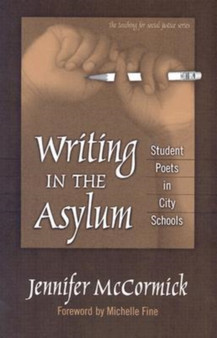 Writing in the Asylum : Student Poets in City Schools
