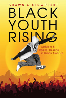 Black Youth Rising : Activism and Radical Healing in Urban America