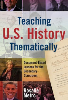 Teaching U.S. History Thematically : Document-Based Lessons for the Secondary Classroom