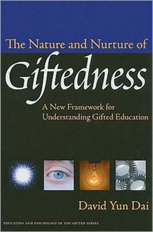 The Nature and Nurture of Giftedness : A New Framework for Understanding Gifted Education