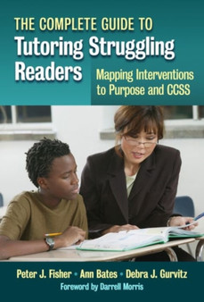 The Complete Guide to Tutoring Struggling Readers : Mapping Interventions to Purpose and CCSS