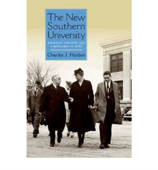 The New Southern University : Academic Freedom and Liberalism at UNC