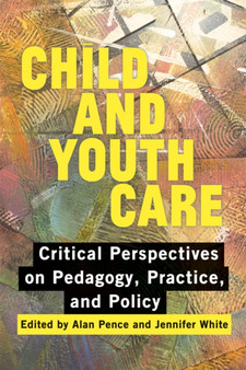 Child and Youth Care : Critical Perspectives on Pedagogy, Practice, and Policy