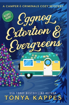 Eggnog, Extortion, and Evergreen : A Camper and Criminals Cozy Mystery Series Book 14 : 14