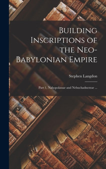 Building Inscriptions of the Neo-Babylonian Empire : Part 1, Nabopolassar and Nebuchadnezzar ...