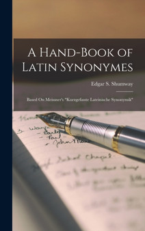 A Hand-Book of Latin Synonymes : Based On Meissner's "Kurzgefasste Lateinische Synonymik"