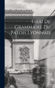 Essai de Grammaire du Patois Lyonnais