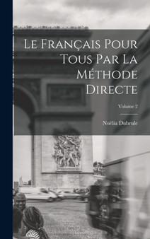 Le Francais Pour Tous Par La Methode Directe; Volume 2