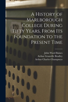 A History of Marlborough College During Fifty Years, From Its Foundation to the Present Time A History of Marlborough College During Fifty Years, From Its Foundation to the Present Time