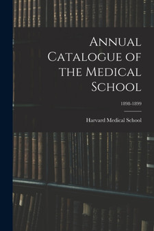 Annual Catalogue of the Medical School; 1898-1899