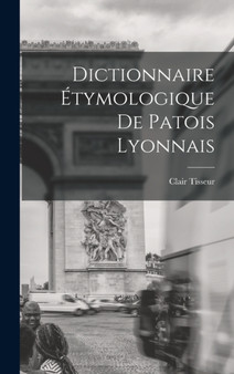 Dictionnaire etymologique de patois lyonnais