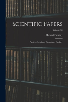 Scientific Papers : Physics, Chemistry, Astronomy, Geology; Volume 30