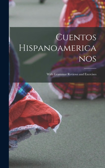 Cuentos Hispanoamericanos : With Grammar Reviews and Exercises