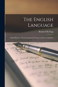 The English Language : A Brief History of Its Grammatical Changes and Its Vocabulary