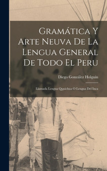 Gramatica Y Arte Neuva De La Lengua General De Todo El Peru : Llamada Lengua Qquichua O Lengua Del Inca