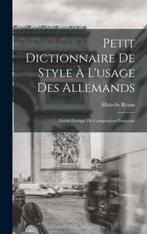 Petit Dictionnaire de Style a l'usage des Allemands; Guide-Lexique de Composition Francaise