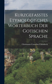 Kurzgefasstes Etymologisches Worterbuch der Gotischen Sprache
