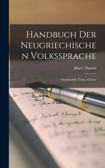 Handbuch der Neugriechischen Volkssprache : Grammatik, Texte, Glossar