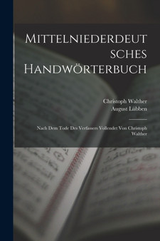 Mittelniederdeutsches Handworterbuch : Nach Dem Tode Des Verfassers Vollendet Von Christoph Walther