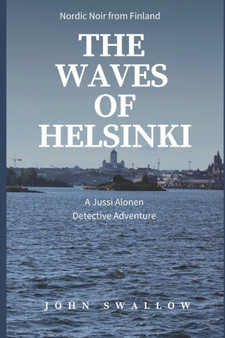 The Waves of Helsinki : Nordic Noir from Finland : 2