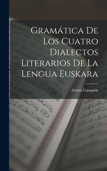 Gramatica De Los Cuatro Dialectos Literarios De La Lengua Euskara