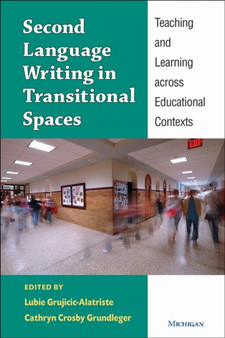 Second Language Writing in Transitional Spaces : Teaching and Learning across Educational Contexts