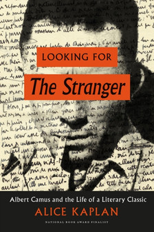 Looking for The Stranger : Albert Camus and the Life of a Literary Classic
