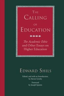 The Calling of Education : "The Academic Ethic" and Other Essays on Higher Education
