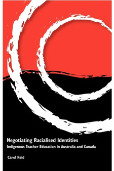 Negotiating Racialised Identities : Indigenous Teacher Education in Australia and Canada