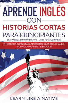 Aprende Ingles con Historias Cortas para Principiantes [Learn English With Short Stories for Beginners] : 15 Historias Cortas para Aprender Ingles Escuchando. !Con Vocabularios y Ejercicios!